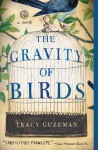 The Gravity of Birds: A Novel - Tracy Guzeman