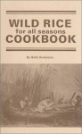 Wild Rice For All Seasons Cookbook - Beth Anderson