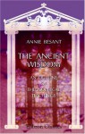 The Ancient Wisdom: An Outline of Theosophical Teachings - Annie Wood Besant