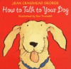 How to Talk to Your Dog - Jean Craighead George, Sue Truesdell