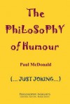 The Philosophy of Humour - Paul McDonald