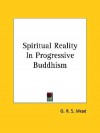 Spiritual Reality in Progressive Buddhism - G.R.S. Mead