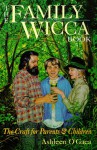 Family Wicca Book: The Craft for Parents & Children (Llewellyn's Modern Witchcraft Series) - Ashleen O'Gaea