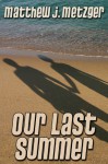 Our Last Summer - Matthew J. Metzger