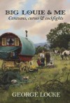 Big Louie & Me: Caravans, Curses & Cockfights - George Locke