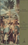 The Civilization of the Renaissance in Italy - Jacob Burckhardt, Jacob Burkhardt