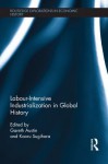 Labour-Intensive Industrialization in Global History - Gareth Austin, Kaoru Sugihara