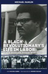 A Black Revolutionary's Life in Labor: Black Workers Power in Detroit - Michael C. Hamlin, Michele Gibbs, Joann C. Castle