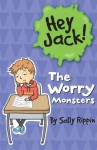 Hey Jack!: The Worry Monsters - Sally Rippin