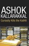 Curiosity kills the KatHA - Ashok Kallarakkal