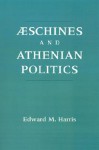 Aeschines and Athenian Politics - Edward M. Harris