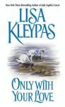 Only with your Love - Lisa Kleypas