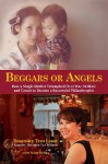 Beggars or Angels: How a Single Mother Triumphed Over War, Welfare and Cancer to Become a Successful Philanthropist - Rosemary Tran Lauer