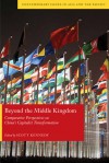 Beyond the Middle Kingdom: Comparative Perspectives on China's Capitalist Transformation - Scott Kennedy