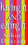 Having It And Eating It - Sabine Durrant