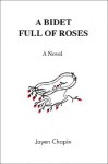 A Bidet Full of Roses - Jayen Chapin, Trafford Publishing