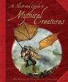 The Illustrated Guide To Mythical Creatures - David West, Anita Ganeri