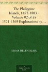 The Philippine Islands, 1493-1803 - Volume 02 of 55 1521-1569 Explorations by Early Navigators, Descriptions of the Islands and Their Peoples, Their History ... to the Beginning of the Nineteenth Century - Emma Helen Blair