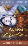 Almost a Goddess - Sandra Martinez