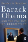 Barack Obama and the Politics of Redemption - Stanley A. Renshon