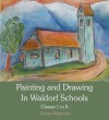 Painting and Drawing in Waldorf Schools: Classes 1 to 8 - Thomas Wildgruber, Matthew Barton