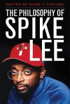 The Philosophy of Spike Lee - Mark T. Conard