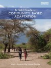 A Field Guide to Community Based Adaptation - Tim Magee, Howard White