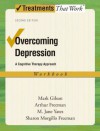 Overcoming Depression: A Cognitive Therapy Approach Workbook (Treatments That Work) - Mark Gilson, Arthur Freeman, Sharon Morgillo Freeman