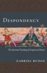 Despondency: The Spiritual Teaching of Evagrius of Pontus on Acedia - Gabriel Bunge