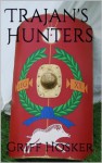 Trajan's Hunters (The Sword of Cartimandua) - Griff Hosker