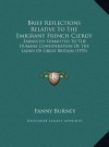 Brief Reflections Relative To The Emigrant French Clergy: Earnestly Submitted To The Humane Consideration Of The Ladies Of Great Britain (1793) - Fanny Burney