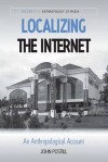 Localizing the Internet: An Anthropological Account - John Postill