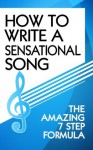 How to Write a Sensational Song- The Amazing 7 Step Formula - Bella Knight