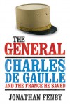 The General: Charles De Gaulle and the France He Saved - Jonathan Fenby