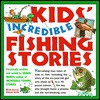 Kids' Incredible Fishing Stories - Shaun Morey, Ellwood Smith