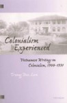 Colonialism Experienced: Vietnamese Writings on Colonialism, 1900-1931 - Truong Buu Lâm