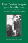 Ruth Crawford Seeger's Worlds: Innovation and Tradition in Twentieth-Century American Music - Ray Allen