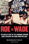 Roe V. Wade: The Untold Story of the Landmark Supreme Court Decision That Made Abortion Legal - Marian Faux