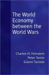 The World Economy between the World Wars - Charles H. Feinstein, Peter Temin, Gianni Toniolo