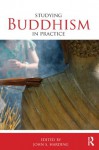 Studying Buddhism in Practice (Studying Religions in Practice) - John S. Harding