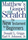 Matthew's Gospel from Scratch - Donald L. Griggs, Earl S. Johnson Jr.