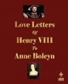 Love Letters of Henry VIII to Anne Boleyn - Henry VIII, J.O. Phillips