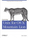 Learning Unix for OS X Mountain Lion: Using Unix and Linux Tools at the Command Line - Dave Taylor