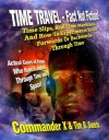 Time Travel - Fact Not Fiction: Time Slips, Real Time Machines, And How-To Experiments To Go Forwards Or Backwards Through Time - Commander X, Tim R. Swartz, Timothy Green Beckley