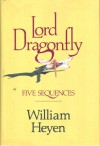 Lord Dragonfly : five sequences - William Heyen