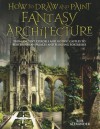 How to Draw and Paint Fantasy Architecture - Rob Alexander