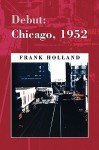 Debut: Chicago, 1952 - Frank Holland