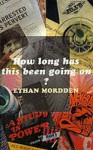 How long has this been going on? - Ethan Morden