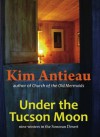 Under the Tucson Moon - Kim Antieau