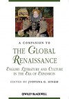 A Companion to the Global Renaissance: English Literature and Culture in the Era of Expansion - Jyotsna G. Singh